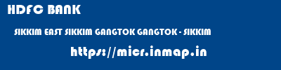 HDFC BANK  SIKKIM EAST SIKKIM GANGTOK GANGTOK - SIKKIM  micr code